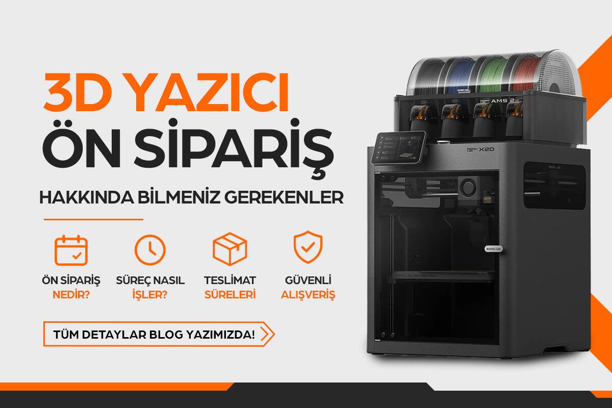 3D Yazıcı Ön Sipariş Hakkında Bilmeniz Gerekenler